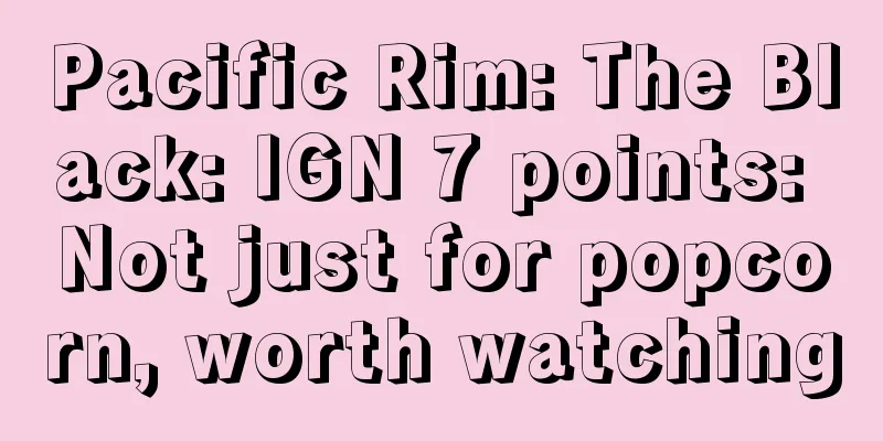 Pacific Rim: The Black: IGN 7 points: Not just for popcorn, worth watching