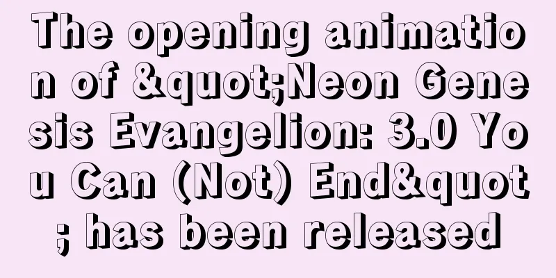 The opening animation of "Neon Genesis Evangelion: 3.0 You Can (Not) End" has been released