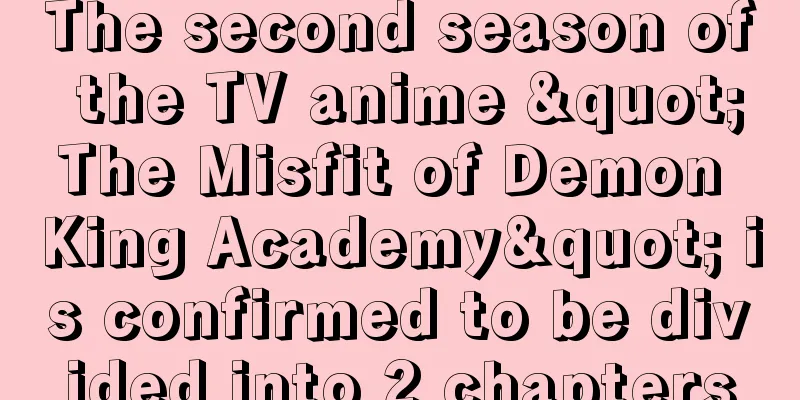 The second season of the TV anime "The Misfit of Demon King Academy" is confirmed to be divided into 2 chapters