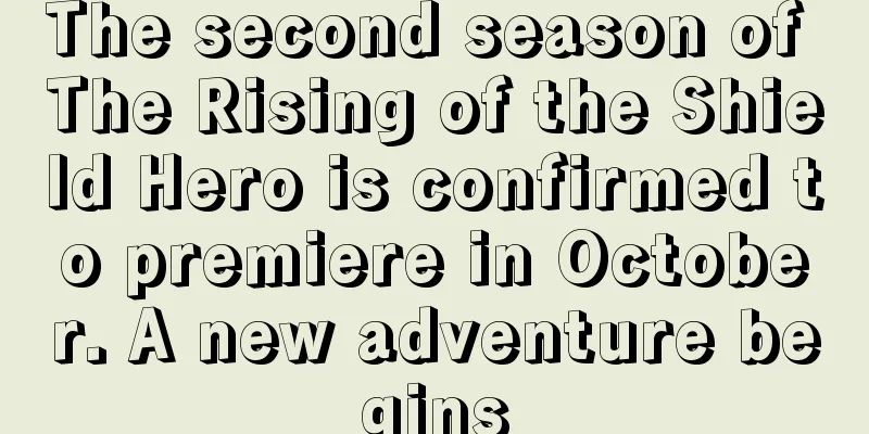 The second season of The Rising of the Shield Hero is confirmed to premiere in October. A new adventure begins