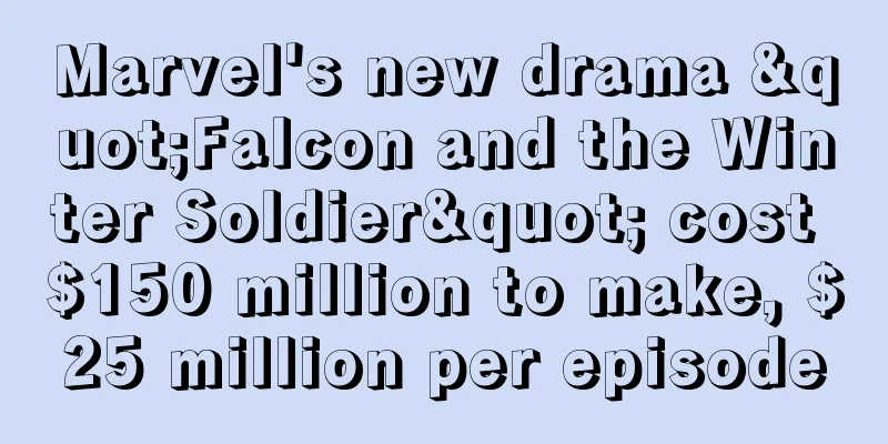 Marvel's new drama "Falcon and the Winter Soldier" cost $150 million to make, $25 million per episode