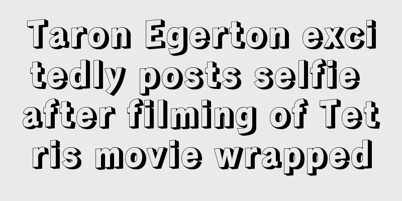 Taron Egerton excitedly posts selfie after filming of Tetris movie wrapped