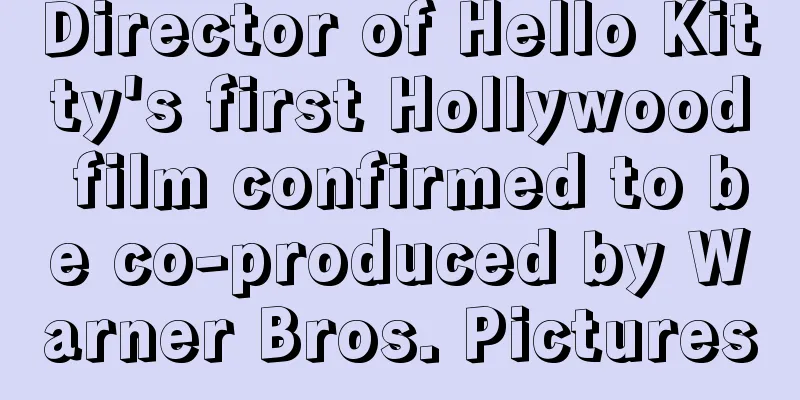 Director of Hello Kitty's first Hollywood film confirmed to be co-produced by Warner Bros. Pictures