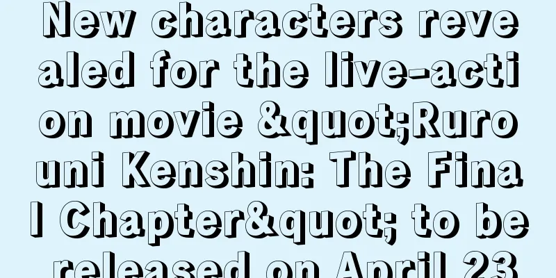 New characters revealed for the live-action movie "Rurouni Kenshin: The Final Chapter" to be released on April 23