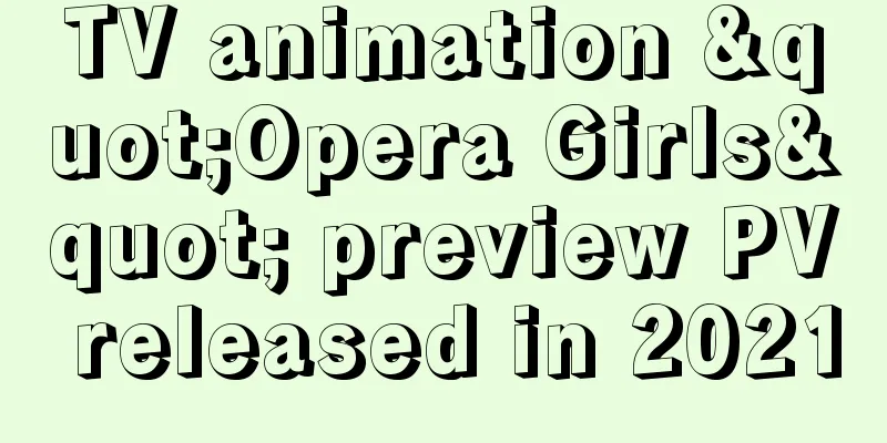 TV animation "Opera Girls" preview PV released in 2021