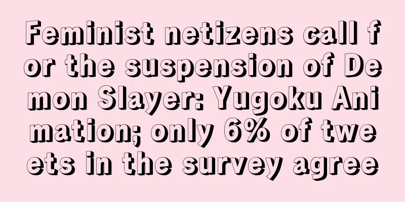 Feminist netizens call for the suspension of Demon Slayer: Yugoku Animation; only 6% of tweets in the survey agree