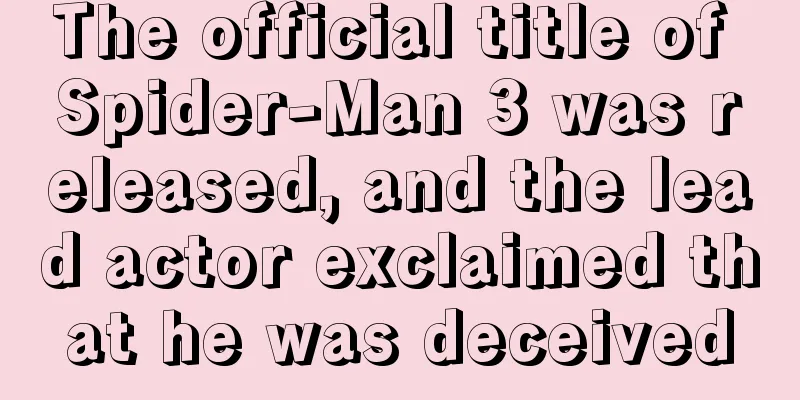 The official title of Spider-Man 3 was released, and the lead actor exclaimed that he was deceived