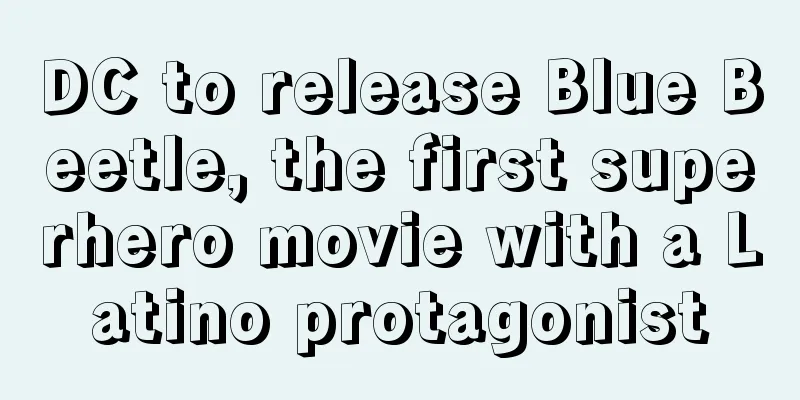 DC to release Blue Beetle, the first superhero movie with a Latino protagonist