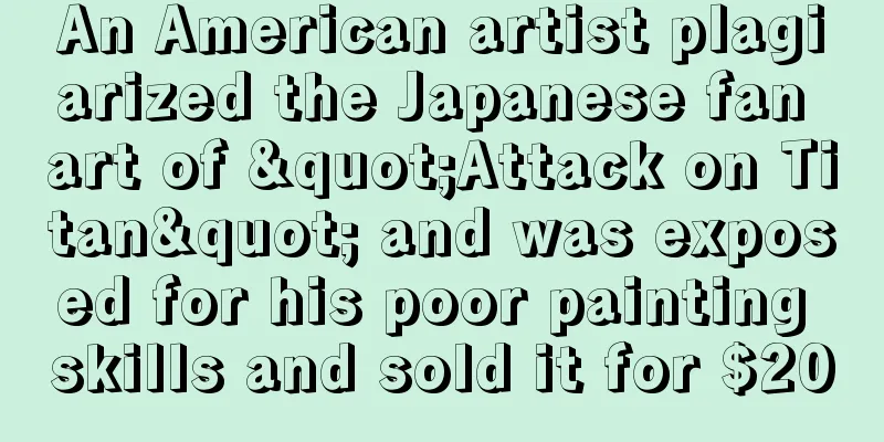 An American artist plagiarized the Japanese fan art of "Attack on Titan" and was exposed for his poor painting skills and sold it for $200