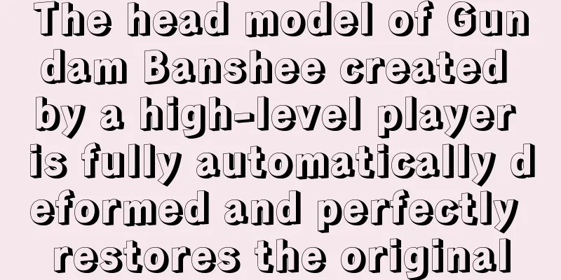 The head model of Gundam Banshee created by a high-level player is fully automatically deformed and perfectly restores the original