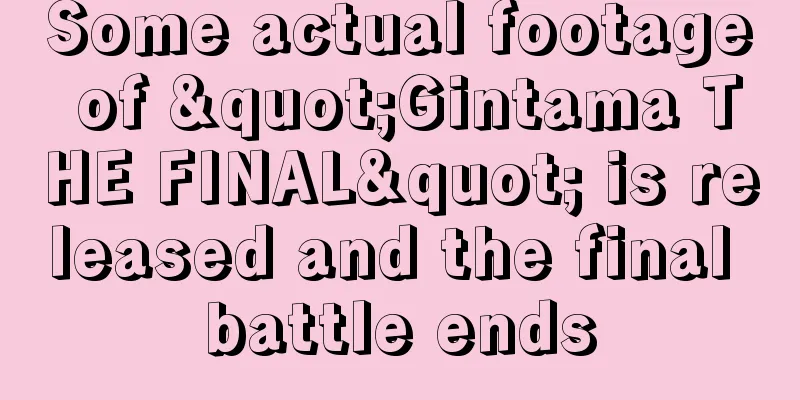 Some actual footage of "Gintama THE FINAL" is released and the final battle ends