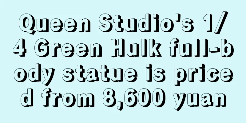 Queen Studio's 1/4 Green Hulk full-body statue is priced from 8,600 yuan