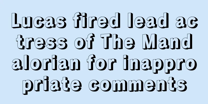 Lucas fired lead actress of The Mandalorian for inappropriate comments