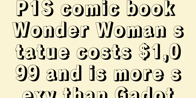 P1S comic book Wonder Woman statue costs $1,099 and is more sexy than Gadot