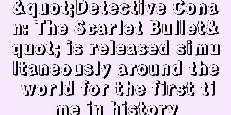 "Detective Conan: The Scarlet Bullet" is released simultaneously around the world for the first time in history