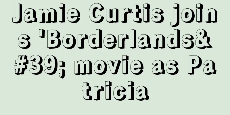 Jamie Curtis joins 'Borderlands' movie as Patricia
