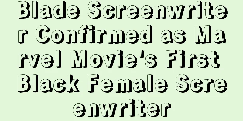 Blade Screenwriter Confirmed as Marvel Movie's First Black Female Screenwriter