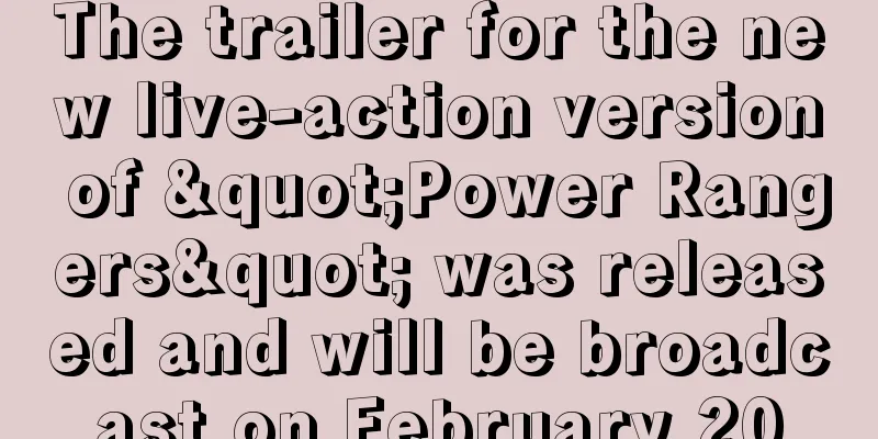 The trailer for the new live-action version of "Power Rangers" was released and will be broadcast on February 20