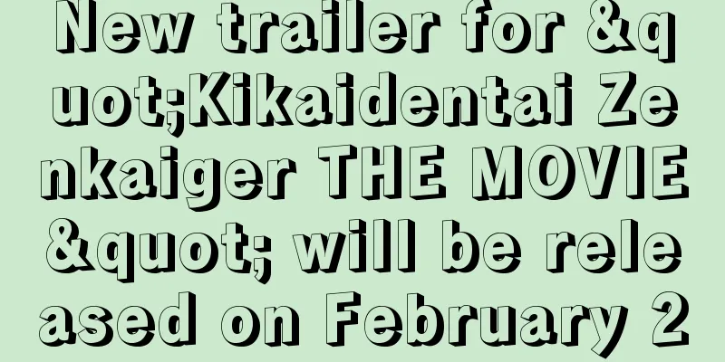 New trailer for "Kikaidentai Zenkaiger THE MOVIE" will be released on February 20