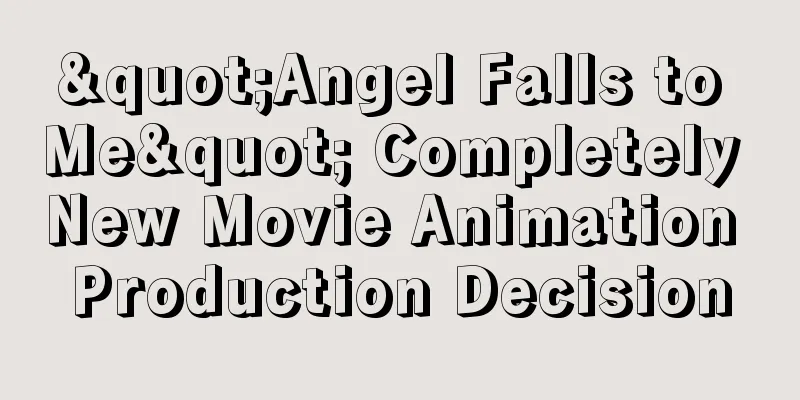 "Angel Falls to Me" Completely New Movie Animation Production Decision