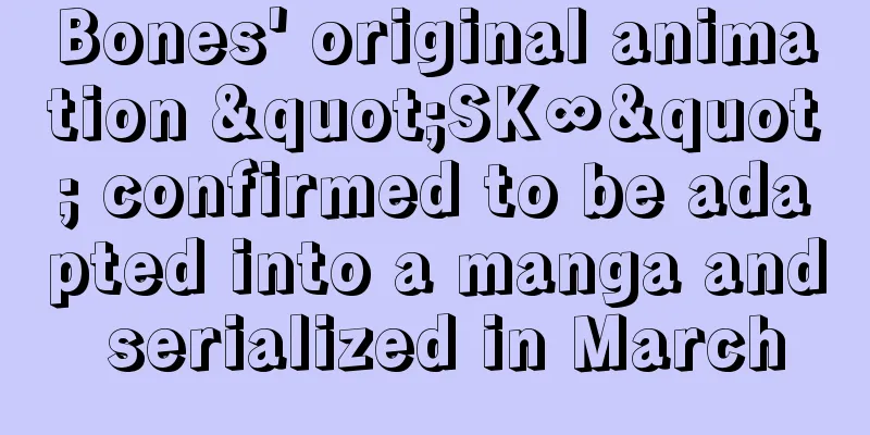 Bones' original animation "SK∞" confirmed to be adapted into a manga and serialized in March