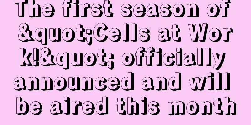 The first season of "Cells at Work!" officially announced and will be aired this month