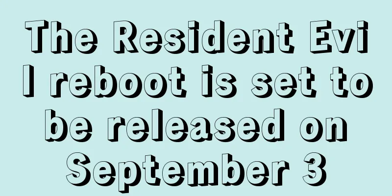 The Resident Evil reboot is set to be released on September 3