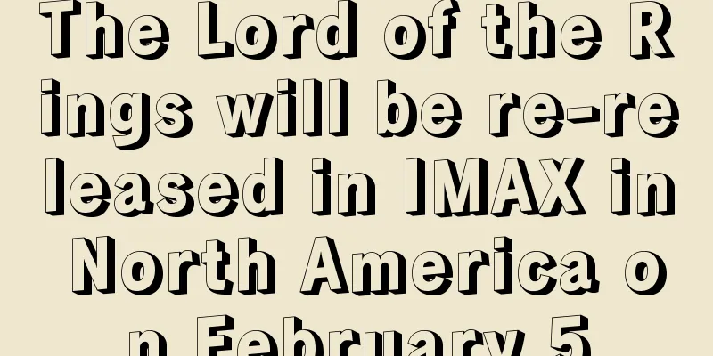The Lord of the Rings will be re-released in IMAX in North America on February 5