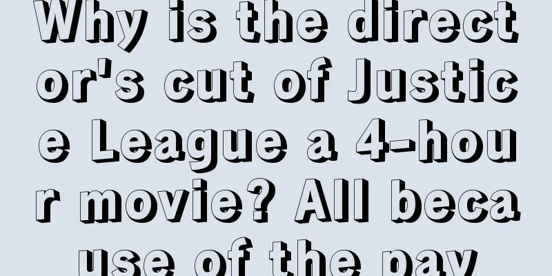 Why is the director's cut of Justice League a 4-hour movie? All because of the pay