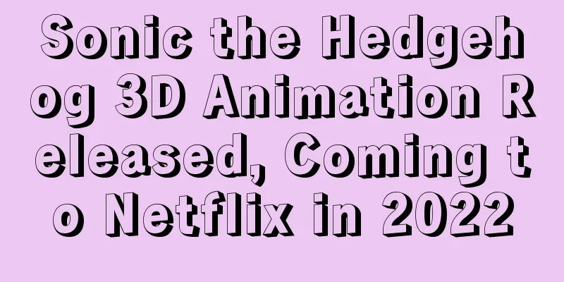 Sonic the Hedgehog 3D Animation Released, Coming to Netflix in 2022