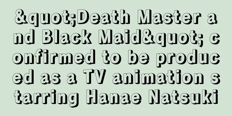 "Death Master and Black Maid" confirmed to be produced as a TV animation starring Hanae Natsuki