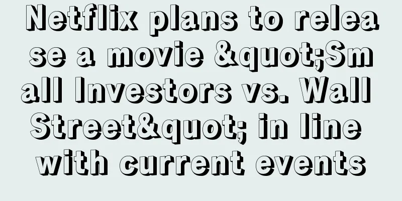 Netflix plans to release a movie "Small Investors vs. Wall Street" in line with current events