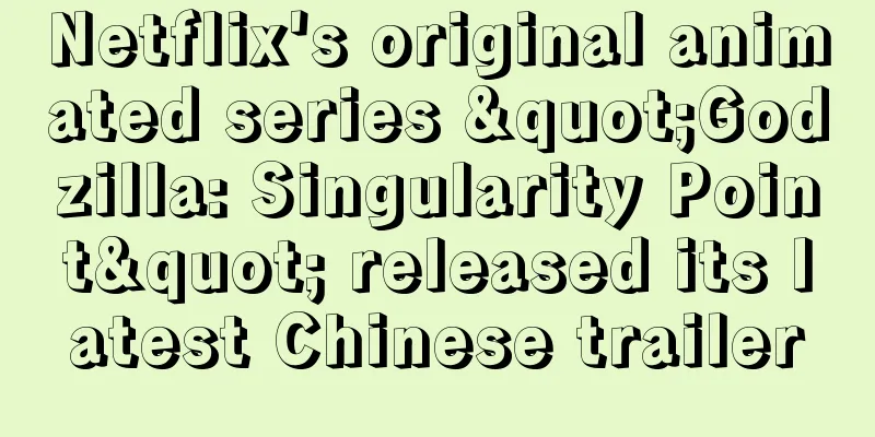 Netflix's original animated series "Godzilla: Singularity Point" released its latest Chinese trailer