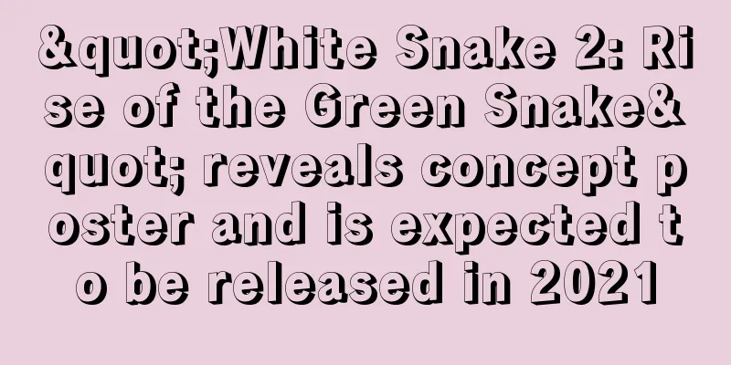 "White Snake 2: Rise of the Green Snake" reveals concept poster and is expected to be released in 2021