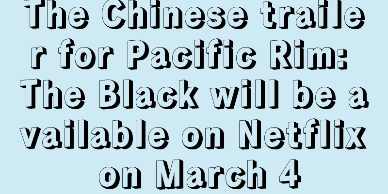 The Chinese trailer for Pacific Rim: The Black will be available on Netflix on March 4