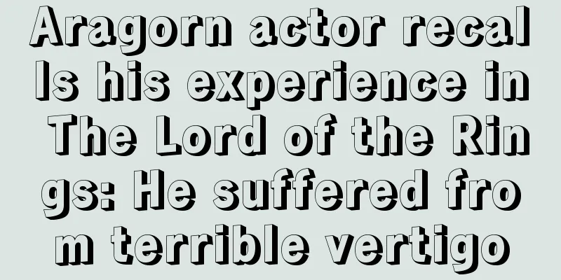 Aragorn actor recalls his experience in The Lord of the Rings: He suffered from terrible vertigo