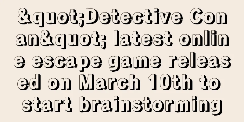 "Detective Conan" latest online escape game released on March 10th to start brainstorming