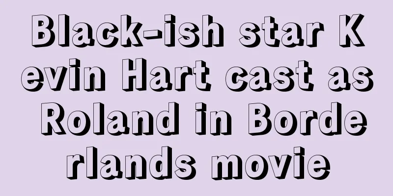 Black-ish star Kevin Hart cast as Roland in Borderlands movie