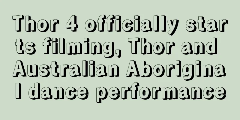 Thor 4 officially starts filming, Thor and Australian Aboriginal dance performance