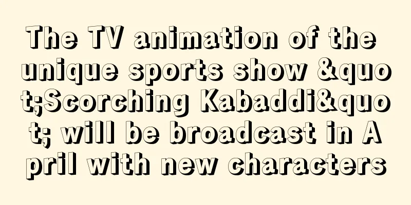 The TV animation of the unique sports show "Scorching Kabaddi" will be broadcast in April with new characters