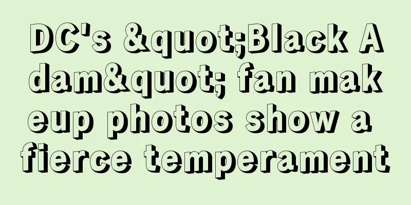 DC's "Black Adam" fan makeup photos show a fierce temperament