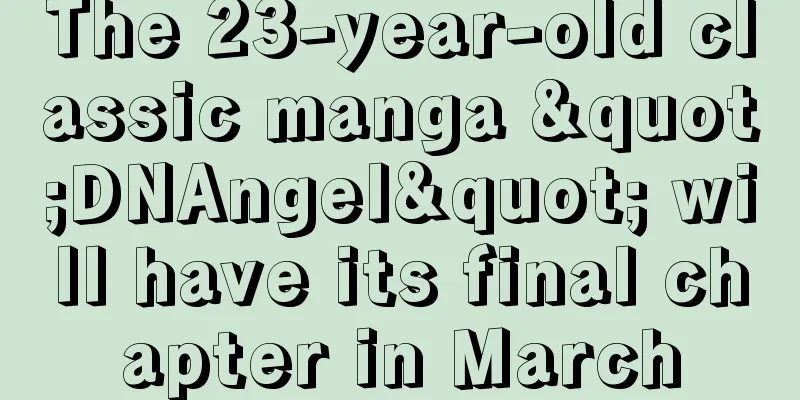The 23-year-old classic manga "DNAngel" will have its final chapter in March