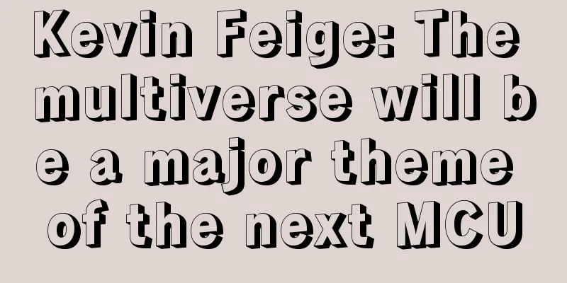 Kevin Feige: The multiverse will be a major theme of the next MCU
