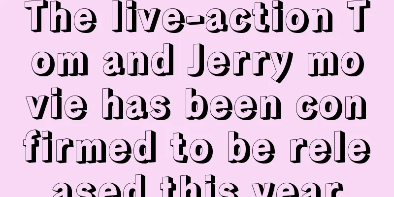 The live-action Tom and Jerry movie has been confirmed to be released this year