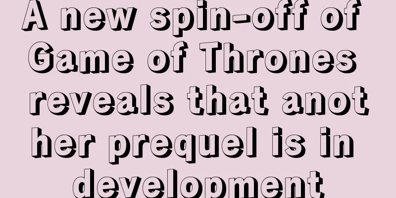 A new spin-off of Game of Thrones reveals that another prequel is in development