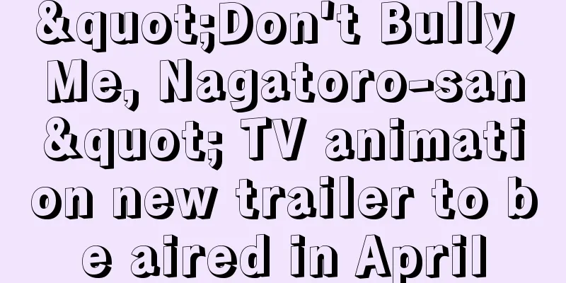 "Don't Bully Me, Nagatoro-san" TV animation new trailer to be aired in April