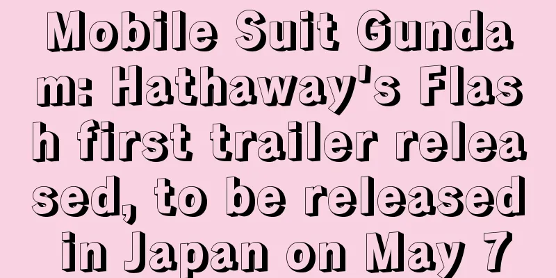 Mobile Suit Gundam: Hathaway's Flash first trailer released, to be released in Japan on May 7