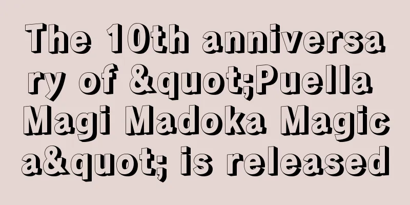 The 10th anniversary of "Puella Magi Madoka Magica" is released