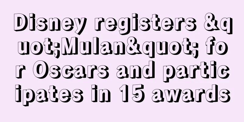 Disney registers "Mulan" for Oscars and participates in 15 awards