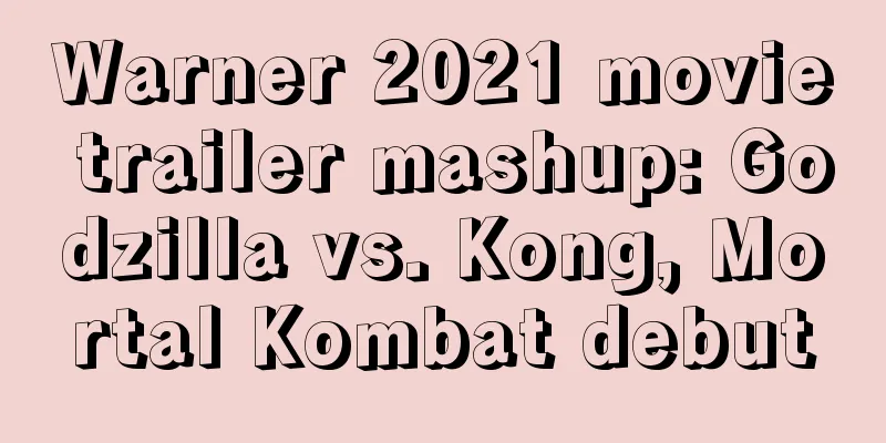 Warner 2021 movie trailer mashup: Godzilla vs. Kong, Mortal Kombat debut